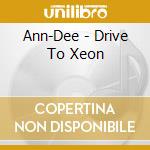 Ann-Dee - Drive To Xeon cd