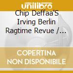 Chip Deffaa'S Irving Berlin Ragtime Revue / Various cd