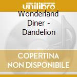 Wonderland Diner - Dandelion cd