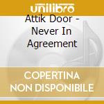 Attik Door - Never In Agreement cd
