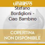 Stefano Bordiglioni - Ciao Bambino cd