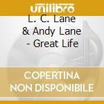 L. C. Lane & Andy Lane - Great Life cd