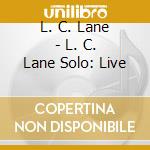 L. C. Lane - L. C. Lane Solo: Live cd
