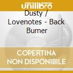 Dusty / Lovenotes - Back Burner cd