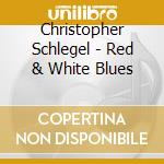 Christopher Schlegel - Red & White Blues cd