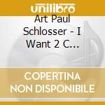 Art Paul Schlosser - I Want 2 C Your Smile cd
