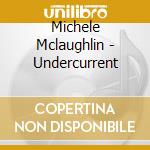 Michele Mclaughlin - Undercurrent cd