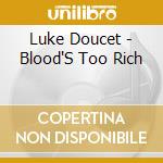 Luke Doucet - Blood'S Too Rich cd