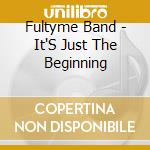 Fultyme Band - It'S Just The Beginning cd