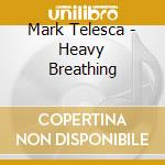 Mark Telesca - Heavy Breathing