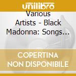 Various Artists - Black Madonna: Songs Of Magdalene cd