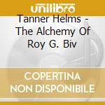 Tanner Helms - The Alchemy Of Roy G. Biv cd