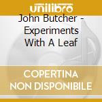 John Butcher - Experiments With A Leaf cd musicale di John Butcher
