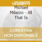 Michael Milazzo - All That Is cd