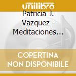 Patricia J. Vazquez - Meditaciones Para El Descanso cd musicale di Patricia J. Vazquez