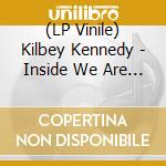 (LP Vinile) Kilbey Kennedy - Inside We Are The Same - Coloured cd