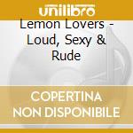 Lemon Lovers - Loud, Sexy & Rude cd