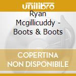 Ryan Mcgillicuddy - Boots & Boots cd