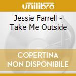 Jessie Farrell - Take Me Outside cd musicale di Jessie Farrell