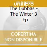 The Bubbas - The Winter 3 - Ep cd