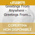 Greetings From Anywhere - Greetings From Anywhere cd
