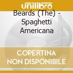 Beards (The) - Spaghetti Americana cd