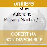 Esther Valentine - Missing Mantra / Can'T Watch Yourself Dance cd musicale di Esther Valentine