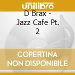 D Brax - Jazz Cafe Pt. 2 cd