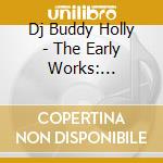 Dj Buddy Holly - The Early Works: Classical Guitar Performed By Dj Buddy Holly cd