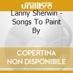 Lanny Sherwin - Songs To Paint By cd