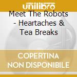 Meet The Robots - Heartaches & Tea Breaks cd