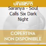 Saranya - Soul Calls Six Dark Night cd