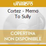 Cortez - Memo To Sully cd