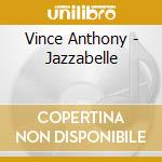 Vince Anthony - Jazzabelle cd musicale di Vince Anthony