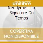 Neodyme - La Signature Du Temps cd