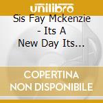 Sis Fay Mckenzie - Its A New Day Its A New Life cd