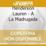 Henderson Lauren - A La Madrugada cd