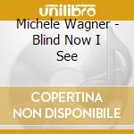 Michele Wagner - Blind Now I See cd