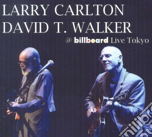 Larry Carlton & David T. Walker - @Billboard Live Tokyo cd musicale di Larry Carlton