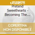 Pretend Sweethearts - Becoming The Tender Animal cd musicale di Pretend Sweethearts