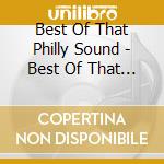 Best Of That Philly Sound - Best Of That Philly Sound cd musicale di Best Of That Philly Sound