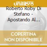 Roberto Roby Di Stefano - Apostando Al Amor cd musicale di Roberto Roby Di Stefano