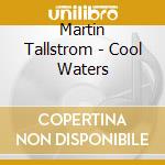 Martin Tallstrom - Cool Waters cd