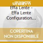 Effa Lente - Effa Lente Configuration Pts 1 - 4 cd