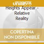 Heights Appear - Relative Reality cd musicale di Heights Appear
