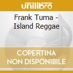 Frank Tuma - Island Reggae cd