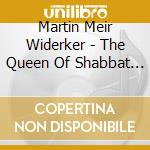 Martin Meir Widerker - The Queen Of Shabbat 2 cd musicale di Martin Meir Widerker