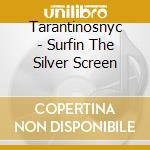 Tarantinosnyc - Surfin The Silver Screen cd musicale di Tarantinosnyc