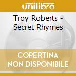 Troy Roberts - Secret Rhymes cd