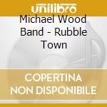 Michael Wood Band - Rubble Town cd